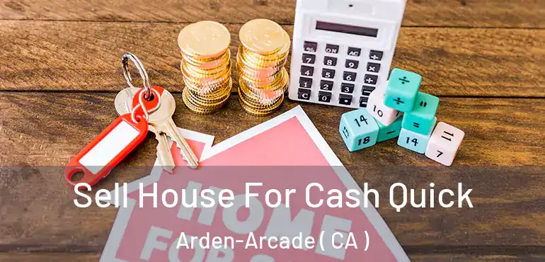  Sell House For Cash Quick Arden-Arcade ( CA )