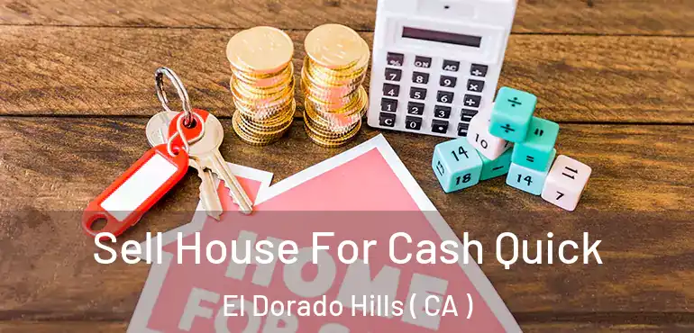  Sell House For Cash Quick El Dorado Hills ( CA )