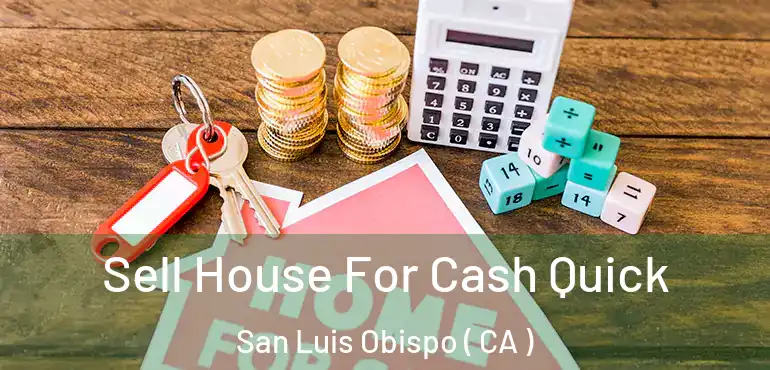  Sell House For Cash Quick San Luis Obispo ( CA )