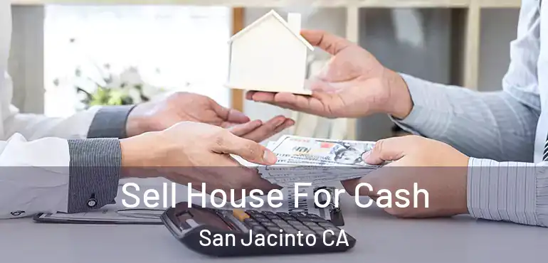  Sell House For Cash San Jacinto CA