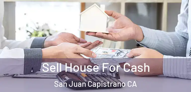  Sell House For Cash San Juan Capistrano CA