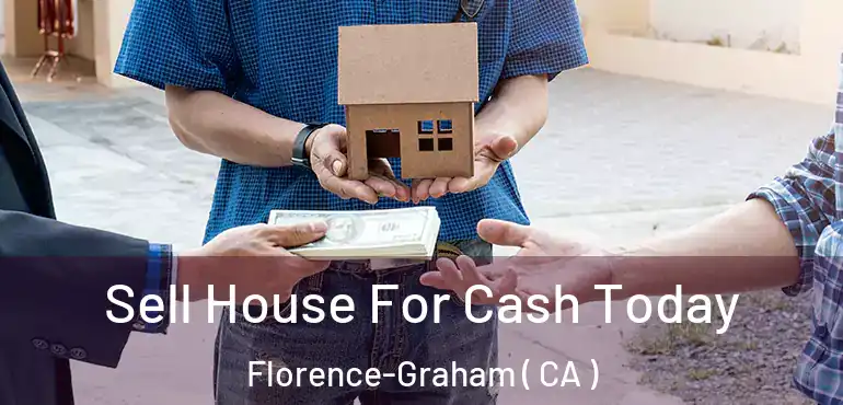  Sell House For Cash Today Florence-Graham ( CA )