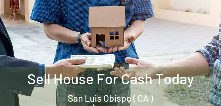  Sell House For Cash Today San Luis Obispo ( CA )