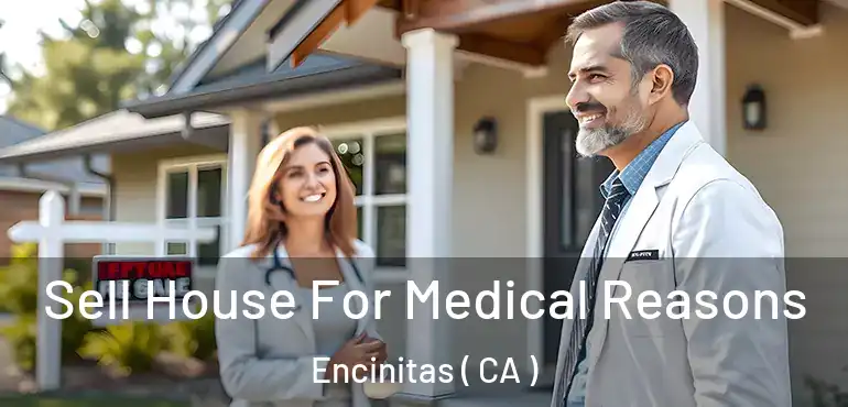 Sell House For Medical Reasons Encinitas ( CA )
