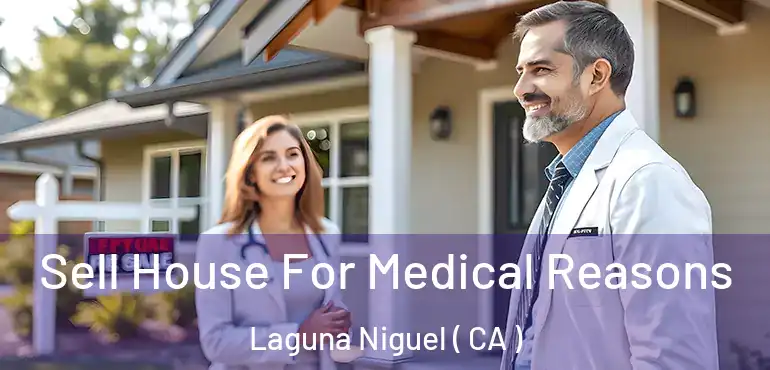  Sell House For Medical Reasons Laguna Niguel ( CA )