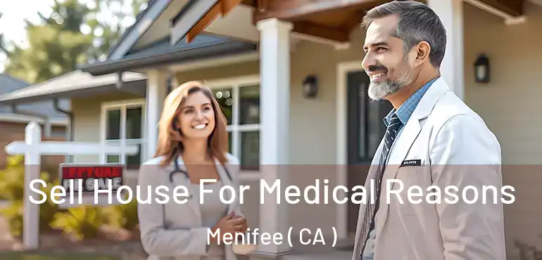  Sell House For Medical Reasons Menifee ( CA )