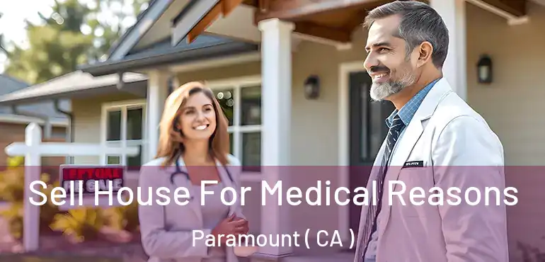  Sell House For Medical Reasons Paramount ( CA )