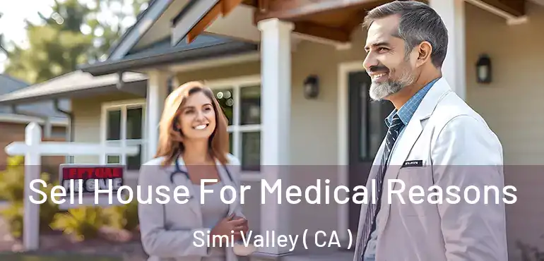  Sell House For Medical Reasons Simi Valley ( CA )
