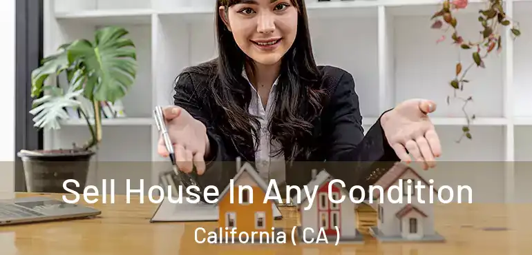  Sell House In Any Condition California ( CA )