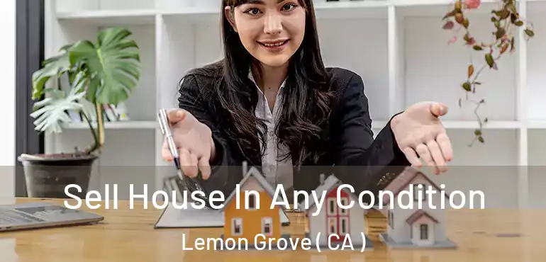  Sell House In Any Condition Lemon Grove ( CA )