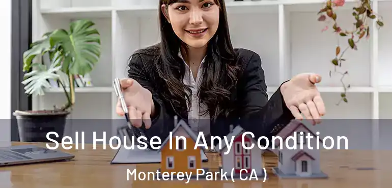  Sell House In Any Condition Monterey Park ( CA )