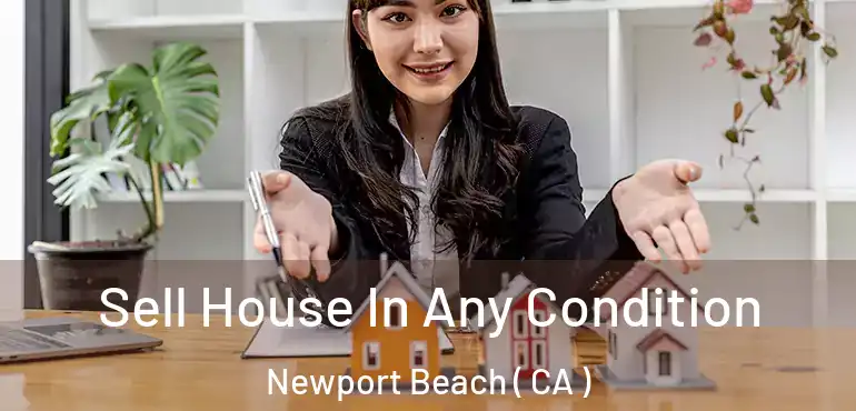 Sell House In Any Condition Newport Beach ( CA )
