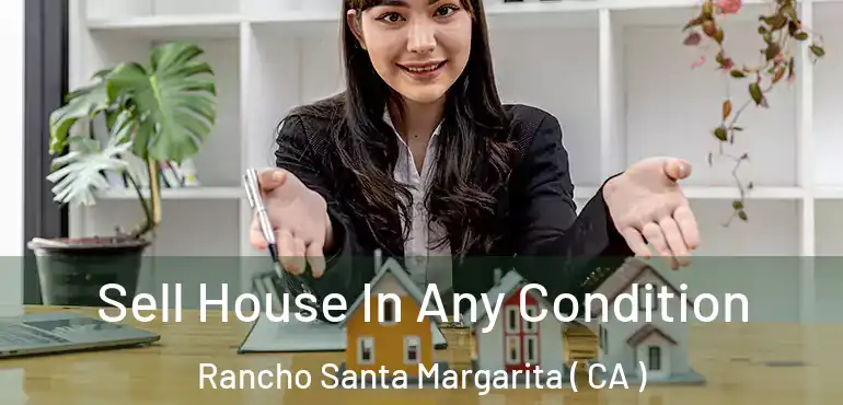 Sell House In Any Condition Rancho Santa Margarita ( CA )