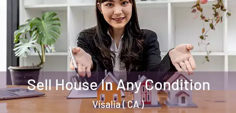 Sell House In Any Condition Visalia ( CA )