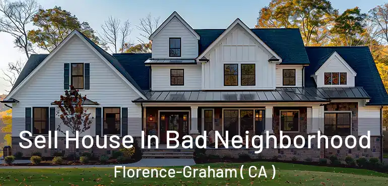  Sell House In Bad Neighborhood Florence-Graham ( CA )