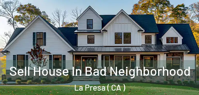  Sell House In Bad Neighborhood La Presa ( CA )