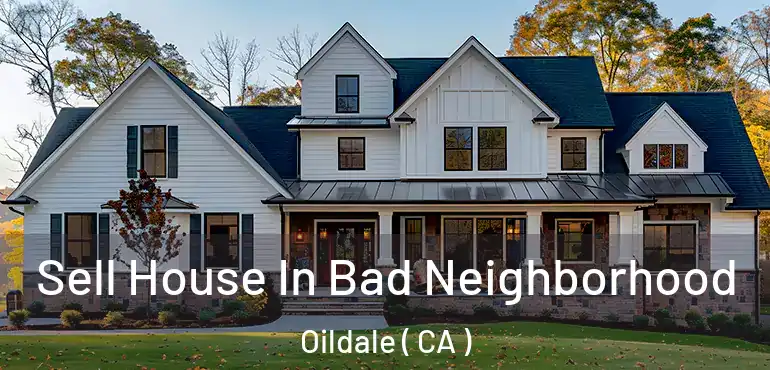  Sell House In Bad Neighborhood Oildale ( CA )