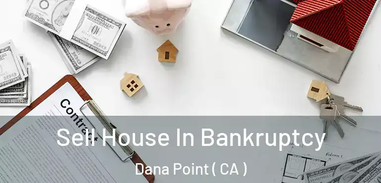  Sell House In Bankruptcy Dana Point ( CA )
