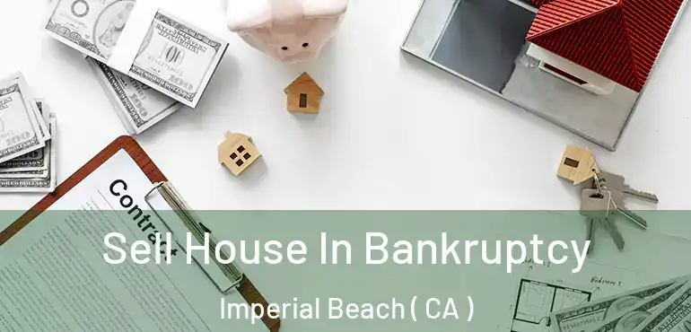  Sell House In Bankruptcy Imperial Beach ( CA )