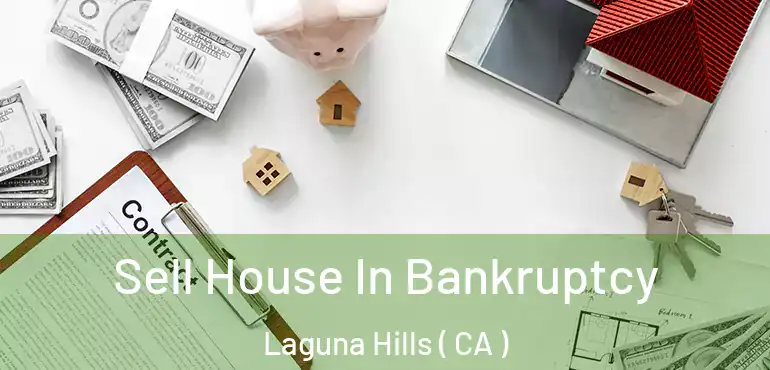  Sell House In Bankruptcy Laguna Hills ( CA )