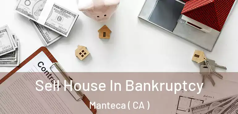  Sell House In Bankruptcy Manteca ( CA )