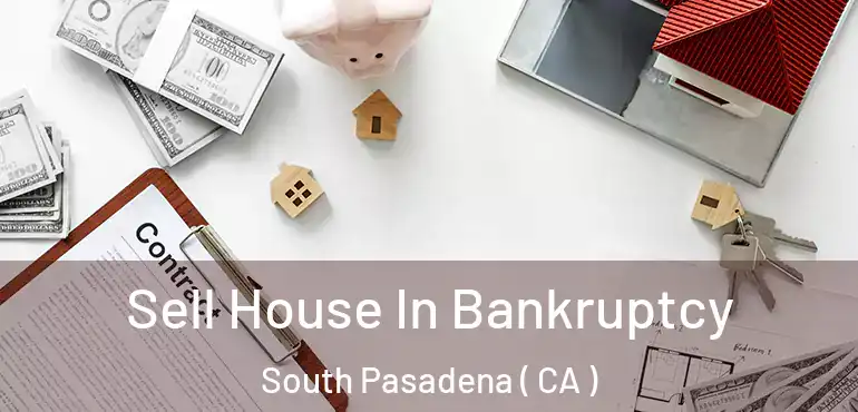  Sell House In Bankruptcy South Pasadena ( CA )