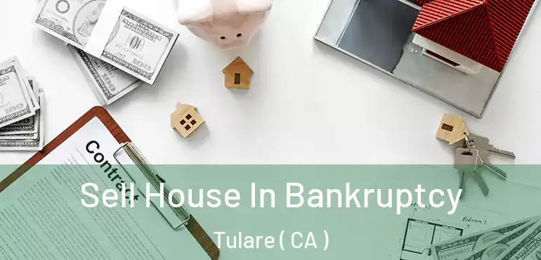  Sell House In Bankruptcy Tulare ( CA )