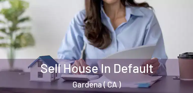  Sell House In Default Gardena ( CA )