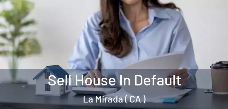  Sell House In Default La Mirada ( CA )