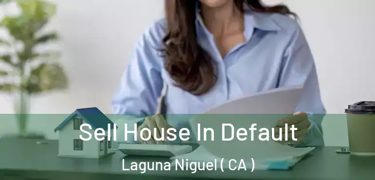  Sell House In Default Laguna Niguel ( CA )