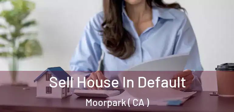  Sell House In Default Moorpark ( CA )