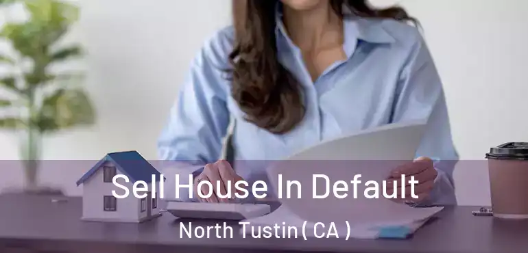  Sell House In Default North Tustin ( CA )