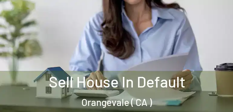  Sell House In Default Orangevale ( CA )