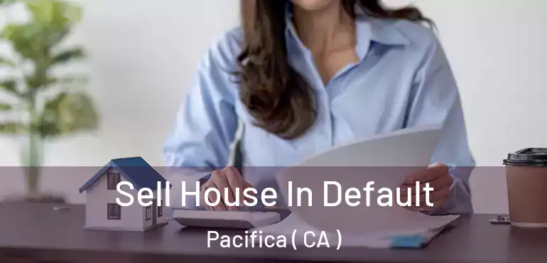  Sell House In Default Pacifica ( CA )