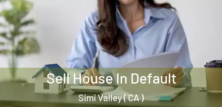  Sell House In Default Simi Valley ( CA )