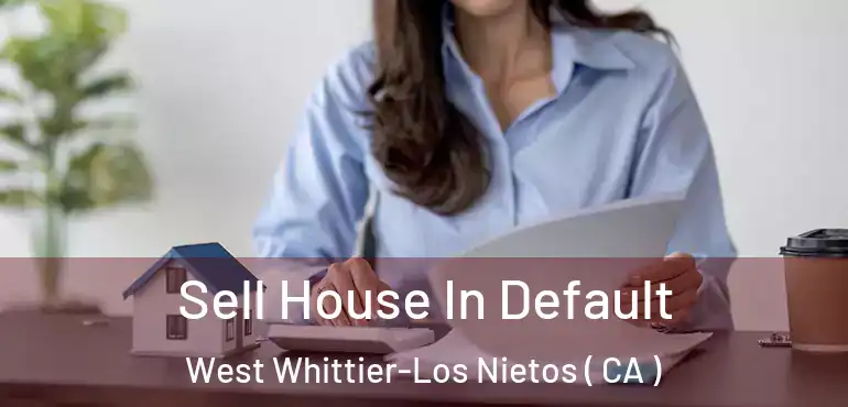  Sell House In Default West Whittier-Los Nietos ( CA )