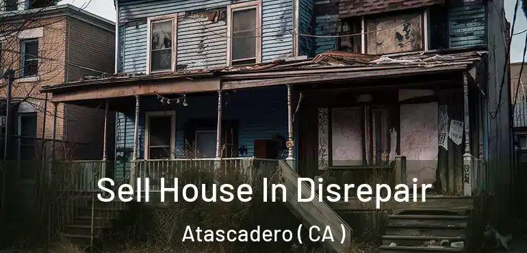  Sell House In Disrepair Atascadero ( CA )