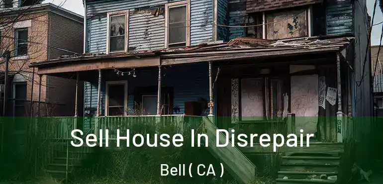  Sell House In Disrepair Bell ( CA )