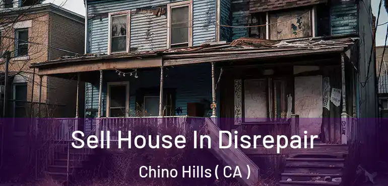  Sell House In Disrepair Chino Hills ( CA )
