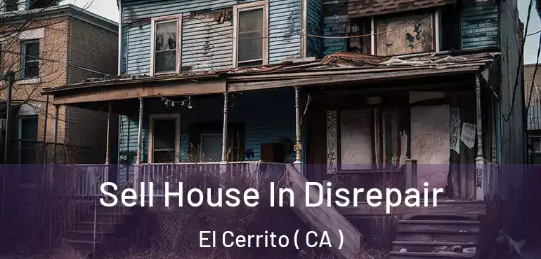  Sell House In Disrepair El Cerrito ( CA )