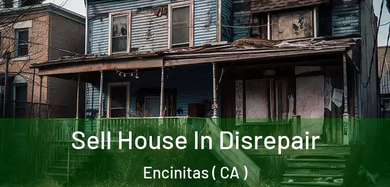  Sell House In Disrepair Encinitas ( CA )