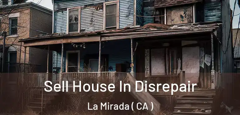  Sell House In Disrepair La Mirada ( CA )