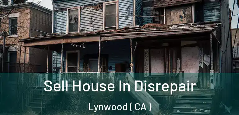  Sell House In Disrepair Lynwood ( CA )