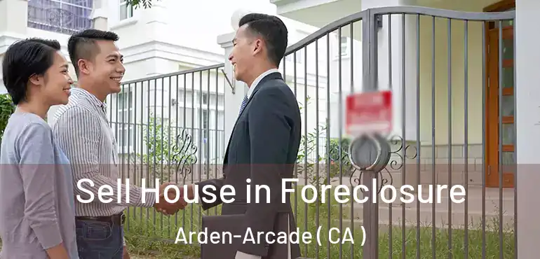  Sell House in Foreclosure Arden-Arcade ( CA )