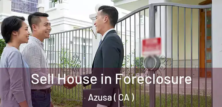  Sell House in Foreclosure Azusa ( CA )