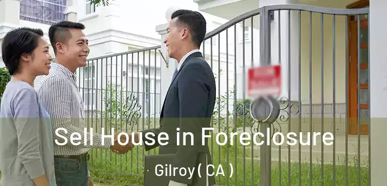  Sell House in Foreclosure Gilroy ( CA )