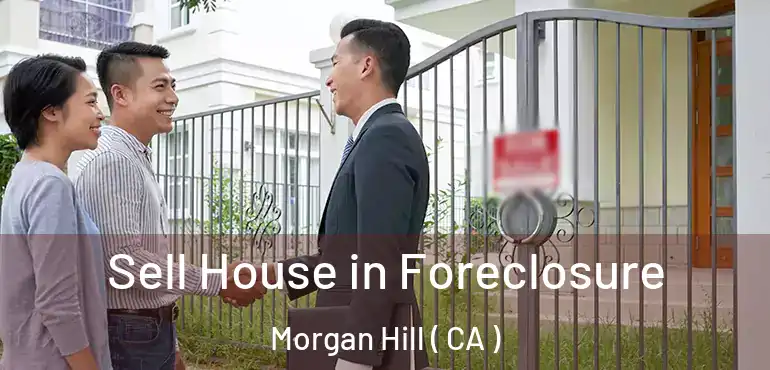  Sell House in Foreclosure Morgan Hill ( CA )