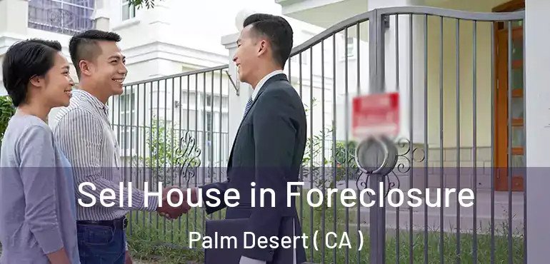  Sell House in Foreclosure Palm Desert ( CA )