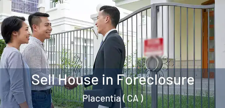  Sell House in Foreclosure Placentia ( CA )