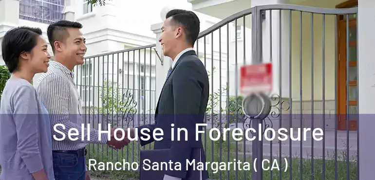  Sell House in Foreclosure Rancho Santa Margarita ( CA )